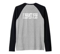 I Want You I Just Can't Flirt Funny Sexy Adult Humor Quote Maglia con Maniche Raglan