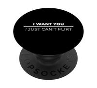 I Want You I Just Can't Flirt PopSockets PopGrip Adesivo