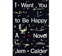 I Want You to Be Happy: A Novel