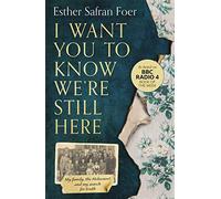 I want you to know we¿re still - Safran Foer Esther