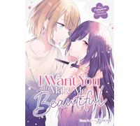 I Want You to Make Me Beautiful - The Complete Manga Collection (Tascabile)