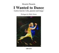 I Wanted to Dance - Carlos Gavito: Life, Passion and Tango - Plazaola Ricardo