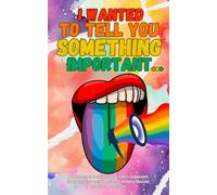 I Wanted To Tell You Something Important: A Therapeutic Journal for the LGBT+ Community: Embracing Unspoken Thoughts, Emotional Healing, and Self-Reflection