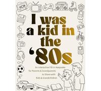 I Was a Kid in the '80s: An Interactive Fill-In Keepsake for Parents & Grandparents to Share with Kids & Grandchildren