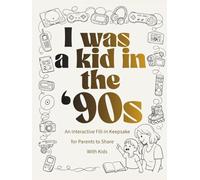 I Was a Kid in the '90s: An Interactive Fill-In Keepsake for Parents to Share with Kids
