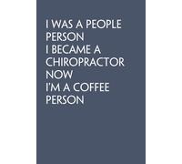 I Was A People Person I Became A Chiropractor Now I'm A Coffee Person: Funny Work Notebook Sarcasm Saying For Co-workers, Friends, Employees, Staff Member, Workplace, HR, Office ( 6x9 inch, 100 pages)