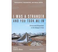 I Was a Stranger and You Took Me In: Pentecostal Responses to the Refugee Crisis