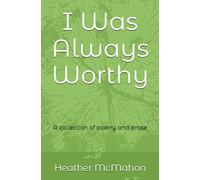 I Was Always Worthy: A collection of poetry and prose