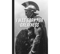 I WAS BORN FOR GREATNESS: Inspiration Starts Here, Greatness Follows