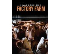 I WAS BORN ON A FACTORY FARM