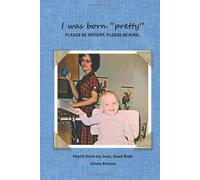 I was born "pretty" PLEASE BE PATIENT. PLEASE BE KIND.: Pearls from my Dear, Dead Mom