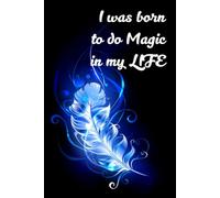 I Was Born to Do Magic in My Life: Manifestation Journal Blank | Law of Attraction Scripting Notebook | Signs from the Universe Diary