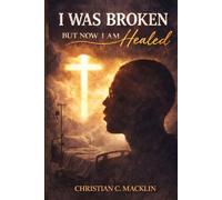 I was broken but now i am healed