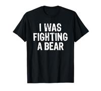 I Was Fighting A Bear Shirt Funny Injury Recovery Maglietta