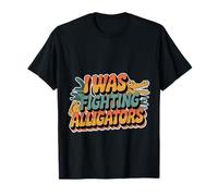 I Was Fighting Alligators Excuse Clumsy Story - Maglietta