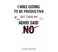 I Was Going to Be Productive But Then My ADHD Said No: A Funny ADHD Scribble Notebook for Messy Thoughts, Brain Dumps, Doodles & Overthinking