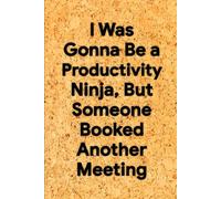 I Was Gonna Be a Productivity Ninja, But Someone Booked Another Meeting: 6 x 9 Graph Paper Notebook - Funny Sarcastic Grid Journal for Notes, Doodles, and Office Survival, Perfect Work Gift