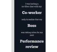 I was having a no-filter chat with my Co-worker only to realize that my Boss was taking notes for my next Performance review - Lined, 120 pages, 6 x 9, gift for Co-workers and Colleagues