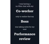 I was having a no-filter chat with my Co-worker only to realize that my Boss was taking notes for my next Performance review - Lined, 120 pages, 6 x 9, gift for Co-workers and Colleagues
