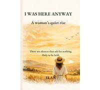 I Was Here Anyway: A Woman’s Quiet Rise