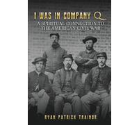 I Was In Company Q: A Spiritual Connection to the Civil War - Premium Version