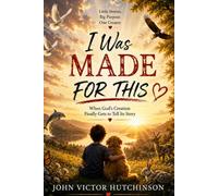 I WAS MADE FOR THIS: When God's Creation Finally Gets to Tell it's Story