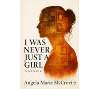I Was Never Just a Girl: A Memoir