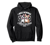 I Was Normal 2 Bulldog Francese Ago Proprietario di Animali Bulldog Francese Felpa con Cappuccio