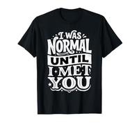 I Was Normal Until I Met You Coppia Caos Amore |- Maglietta