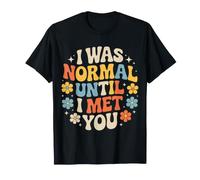 I Was Normal Until I Met You Coppia Caos Amore - Maglietta