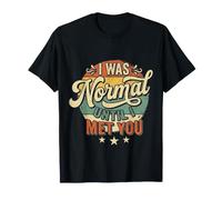 I Was Normal Until I Met You Coppia Caos Amore |- Maglietta