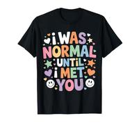 I Was Normal Until I Met You Coppia Caos Amore |- Maglietta