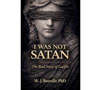 I Was Not Satan: The True Story of Lucifer