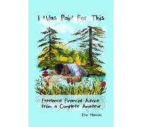 I Was Paid For This: Freelance Financial Advice From A Complete Amateur