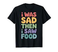 I Was Sad Then I Saw Food Comfort Mood Snacks - Maglietta