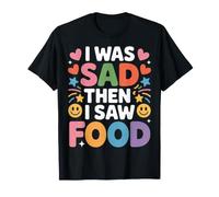 I Was Sad Then I Saw Food Snack per l'umore Confortevole |- Maglietta