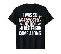 I Was So Innocent And Then My Best Friend Came Along Maglietta