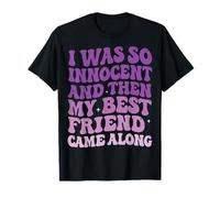 I Was So Innocent And Then My Best Friend Came Along Maglietta
