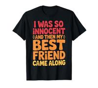 I Was So Innocent And Then My Best Friend Came Along Maglietta