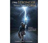 I Was Stronger Than the Storm: Book 1: Stripped of Innocence