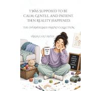 I Was Supposed to Be Calm, Gentle, and Patient: Then Reality Happened