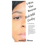 I Was The Rescue: Buck Wild Country A Memoir