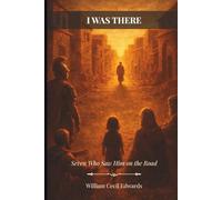 I Was There: Seven Who Saw Him on the Road