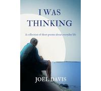I Was Thinking: A collection of short poems about everyday life