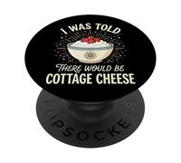 I Was Told There Would Be Cottage Cheese PopSockets PopGrip Adesivo