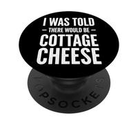 I Was Told There Would Be Cottage Cheese PopSockets PopGrip Adesivo