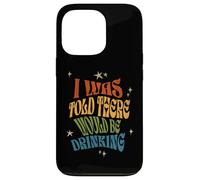 I Was Told There Would Be Drinking Funny Sassy Retro Prodotto Custodia per iPhone 13 Pro