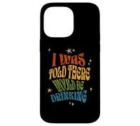 I Was Told There Would Be Drinking Funny Sassy Retro Prodotto Custodia per iPhone 14 Pro Max