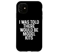 I Was Told There Would Be Model Kits Funny Hobby Builder Custodia per iPhone 11