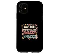 I Was Told There Would Be Snacky Snacks Funny Comfort Food Custodia per iPhone 11